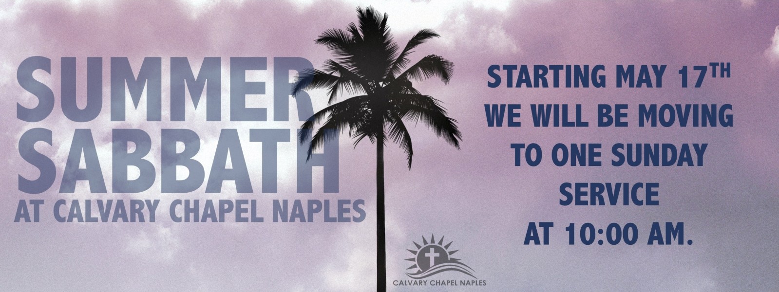 Starting May 17, 2026 Calvary Chapel Naples will have one service time. 10am ONLY