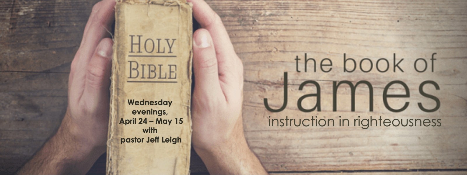 Wednesday Evening 4 week study, The Book of James - instruction in righteousness.