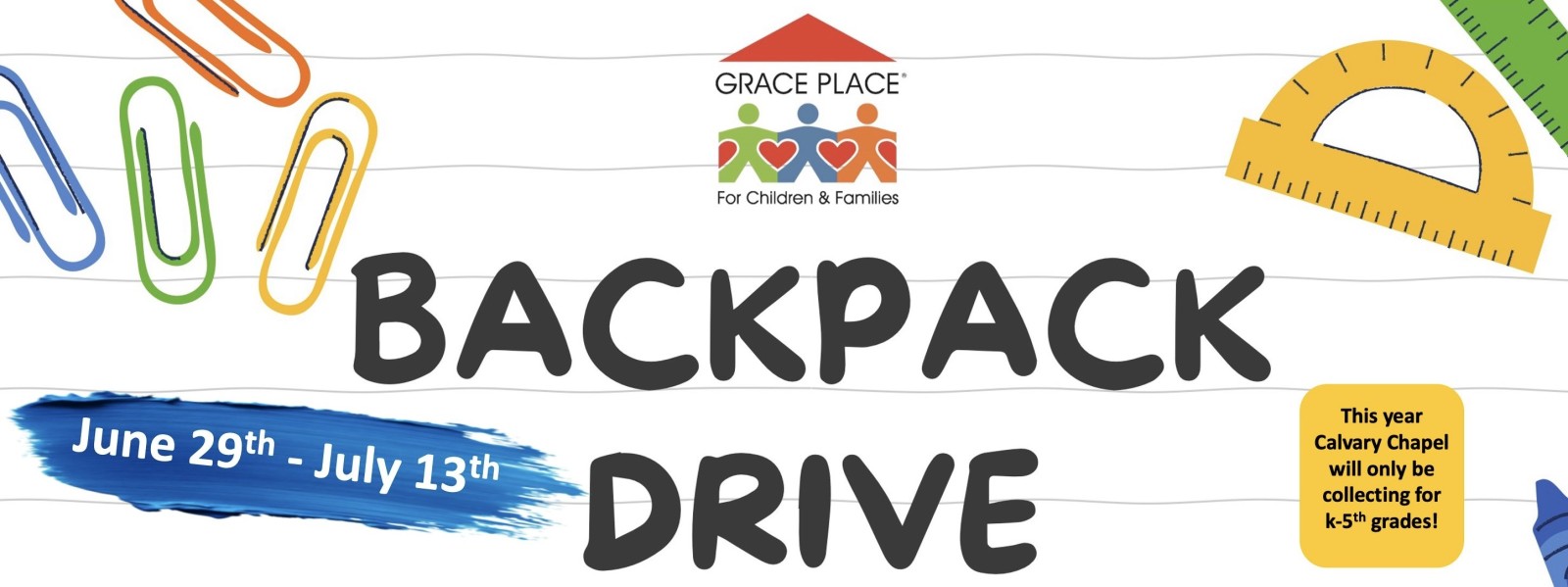 We are collecting full backpacks for Grace Place on July 13, 2025. These are for grades K through 5