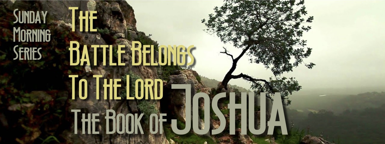 Sunday Morning Series - The book of Joshua, the battles belong to the Lord!