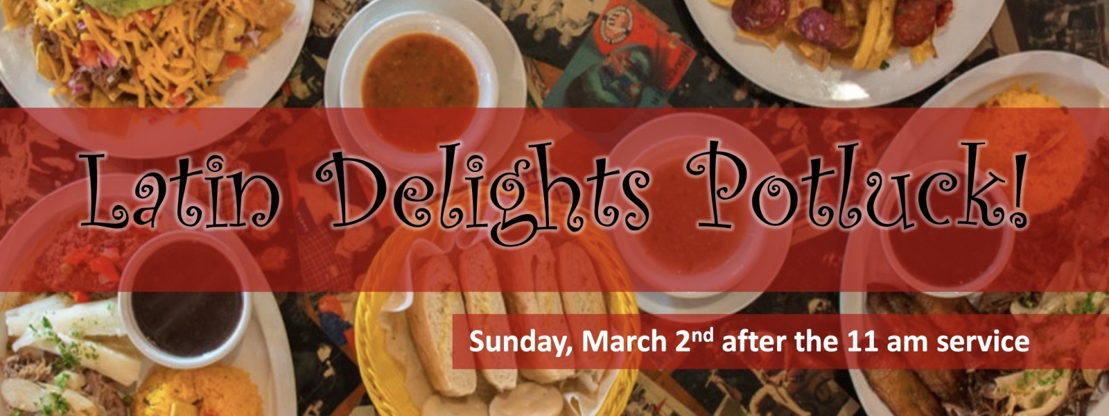 Church Pot Luck- Latin Delights. March 2, 2025, following the 11am service.