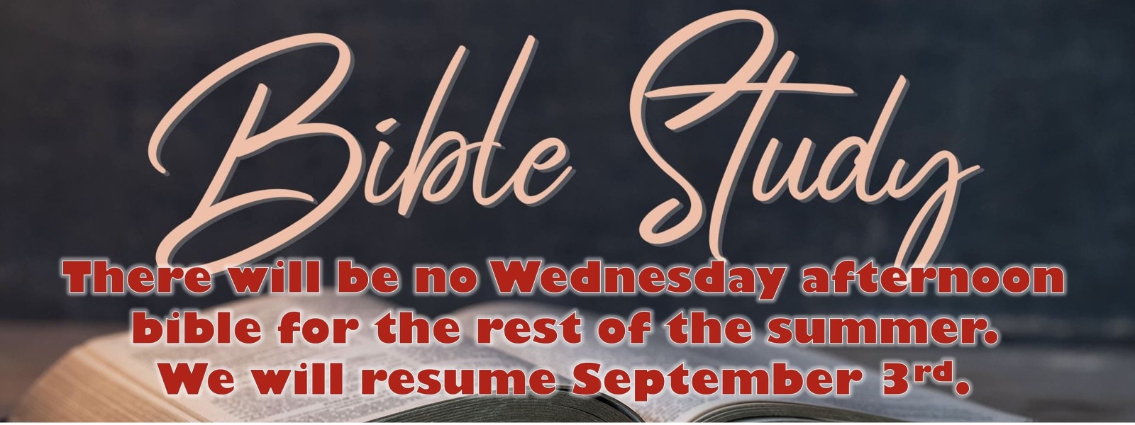 Our Wednesday 4pm Bible Study is on break until September 3