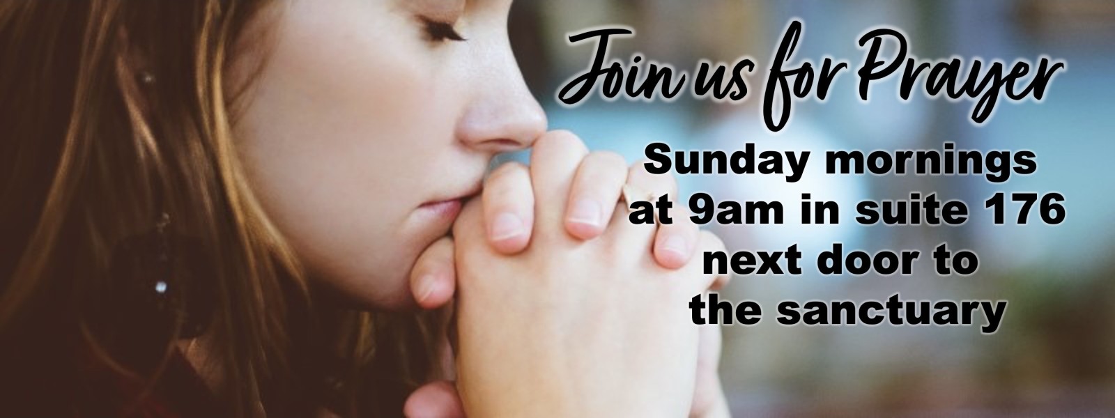 Join us for Sunday Morning Prayer time at 9am in suite 176 before the 10am service.