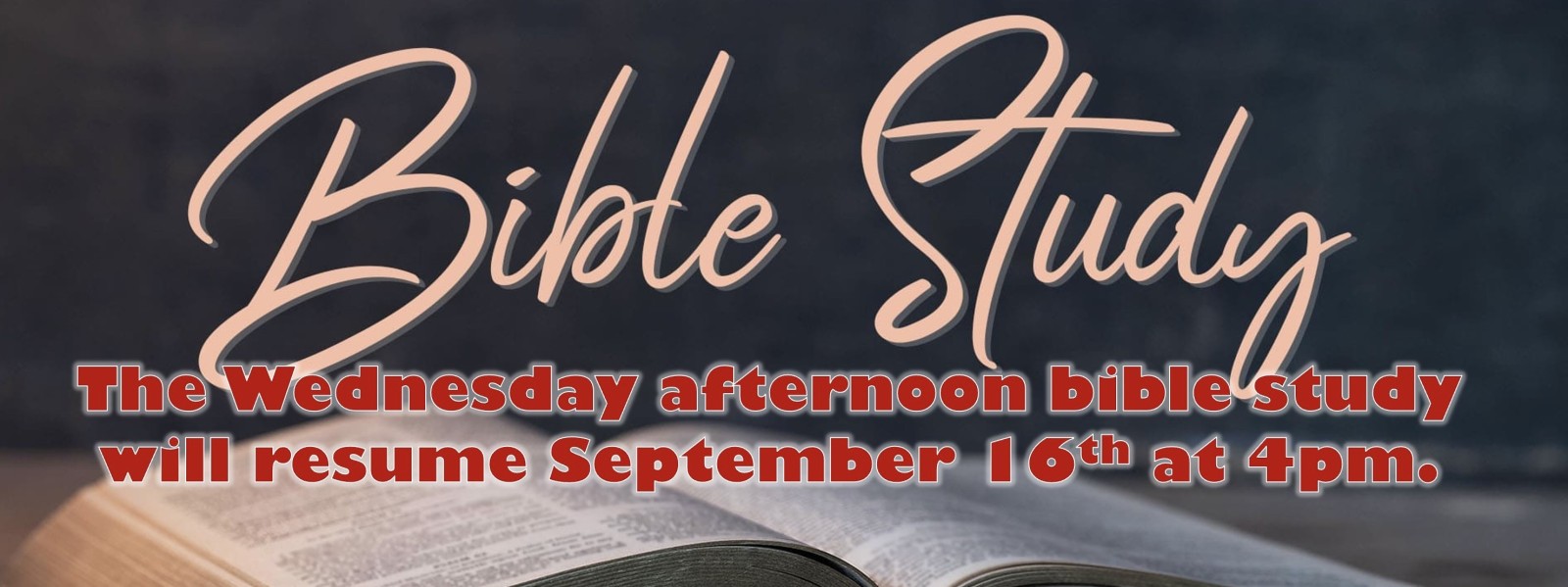 Wednesday Bible Study with Pastor will resume this Wednesday September 16, 2026 at 4pm in Fellowship Hall suite 231